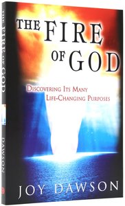 The Fire of God: Discovering Its Many Life Changing Purposes The Fire of God: Discovering Its Many Life Changing Purposes