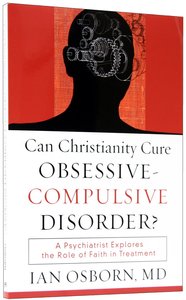 Can Christianity Cure Obsessive-Compulsive Disorder? Can Christianity Cure Obsessive-Compulsive Disorder?