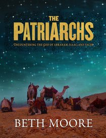 The Patriarchs (Member Book) (Beth Moore Bible Study Series) The Patriarchs (Member Book) (Beth Moore Bible Study Series)