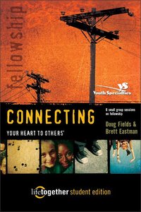 Connecting Your Heart to Others (Life Together Student Series) Connecting Your Heart to Others (Life Together Student Series)