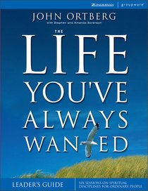 The Life Youve Always Wanted (Leaders Guide) The Life Youve Always Wanted (Leaders Guide)