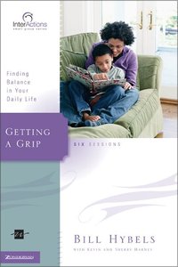 Interactions: Getting a Grip - Finding Balance in Your Daily Life (Interactions Small Group Series) Interactions: Getting a Grip - Finding Balance in Your Daily Life (Interactions Small Group Series)