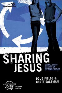 Sharing Jesus (Experiencing Christ Together Student Series) Sharing Jesus (Experiencing Christ Together Student Series)