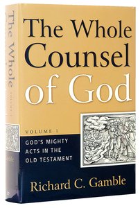 Gods Mighty Acts in the Old Testament (#01 in The Whole Counsel Of God Series) Gods Mighty Acts in the Old Testament (#01 in The Whole Counsel Of God Series)