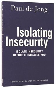 Isolating Insecurity: Isolate Insecurity Before It Isolates You Isolating Insecurity: Isolate Insecurity Before It Isolates You