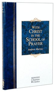With Christ in the School of Prayer (Hendrickson Christian Classics Series) With Christ in the School of Prayer (Hendrickson Christian Classics Series)