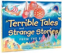 Terrible Tales and Strange Stories From the Bible Terrible Tales and Strange Stories From the Bible
