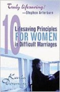 10 Lifesaving Principles For Women in Difficult Marriages 10 Lifesaving Principles For Women in Difficult Marriages