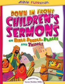 Down in Front Childrens Sermons (Bible Fun Stuff Series) Down in Front Childrens Sermons (Bible Fun Stuff Series)