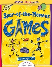 Spur-Of-The-Moment Games (Bible Fun Stuff Series) Spur-Of-The-Moment Games (Bible Fun Stuff Series)