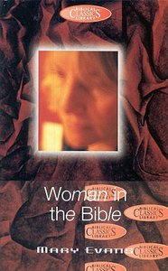 Woman in the Bible (#34 in Biblical Classics Library Series) Woman in the Bible (#34 in Biblical Classics Library Series)