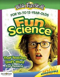 Fun Science That Teaches Gods Word For Tweeners (Bible Fun Stuff Series) Fun Science That Teaches Gods Word For Tweeners (Bible Fun Stuff Series)