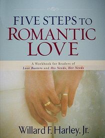 Five Steps to Romantic Love: A Workbook For Readers of Love Busters and His Needs, Her Needs Five Steps to Romantic Love: A Workbook For Readers of Love Busters and His Needs, Her Needs