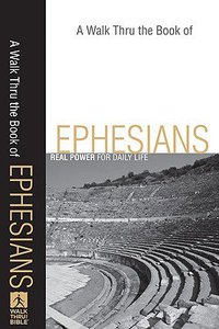 A Walk Thru the Book of Ephesians (Walk Thru The Bible Series) A Walk Thru the Book of Ephesians (Walk Thru The Bible Series)