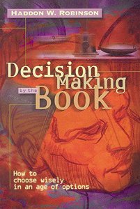 Decision Making By the Book: How to Choose Wisely in An Age of Options Decision Making By the Book: How to Choose Wisely in An Age of Options