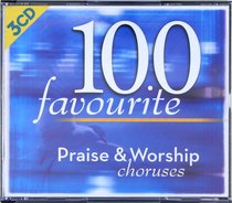 100 Favourite Praise and Worship Choruses (3 Cd Set) 100 Favourite Praise and Worship Choruses (3 Cd Set)