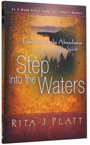 Step Into the Waters: Experiencing the Abundace of the Spirit Step Into the Waters: Experiencing the Abundace of the Spirit