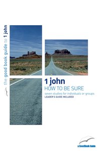 How to Be Sure (7 Studies) (The Good Book Guides Series) How to Be Sure (7 Studies) (The Good Book Guides Series)