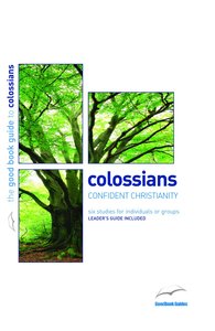 Colossians - Confident Christianity (6 Studies) (The Good Book Guides Series) Colossians - Confident Christianity (6 Studies) (The Good Book Guides Series)