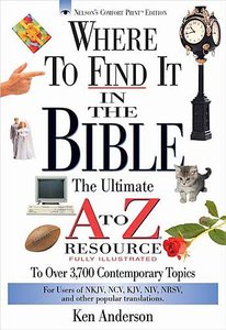 Where to Find It in the Bible (Ultimate A To Z Resource Series) Where to Find It in the Bible (Ultimate A To Z Resource Series)