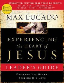 Experiencing the Heart of Jesus With CDROM (Leader Guide) Experiencing the Heart of Jesus With CDROM (Leader Guide)