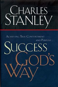 Success Gods Way: Achieving True Contentment and Purpose Success Gods Way: Achieving True Contentment and Purpose