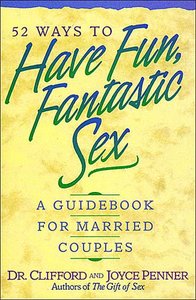 52 Ways to Have Fun, Fantastic Sex: A Guidebook For Married Couples 52 Ways to Have Fun, Fantastic Sex: A Guidebook For Married Couples