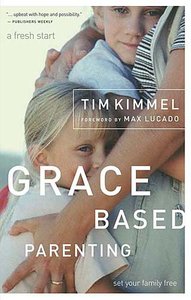 Grace Based Parenting (#01 in Grace Based Parenting Series) Grace Based Parenting (#01 in Grace Based Parenting Series)
