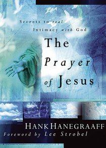 The Prayer of Jesus: Secrets to Real Intimacy With God The Prayer of Jesus: Secrets to Real Intimacy With God