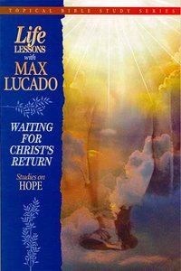 Waiting For Christs Return (Life Lessons With Max Lucado Series) Waiting For Christs Return (Life Lessons With Max Lucado Series)