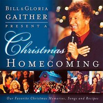 Bill & Gloria Gaither Present a Christmas Homecoming Bill & Gloria Gaither Present a Christmas Homecoming