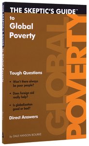 The Skeptics Guide to Global Poverty: Tough Questions, Direct Answers The Skeptics Guide to Global Poverty: Tough Questions, Direct Answers