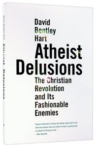 Atheist Delusions: The Christian Revolution and Its Fashionable Enemies Atheist Delusions: The Christian Revolution and Its Fashionable Enemies