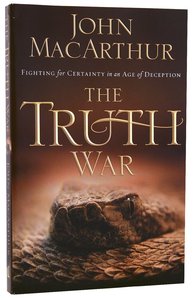 The Truth War: Fighting For Certainty in An Age of Deception The Truth War: Fighting For Certainty in An Age of Deception