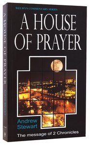 A House of Prayer (2 Chronicles) (Welwyn Commentary Series) A House of Prayer (2 Chronicles) (Welwyn Commentary Series)
