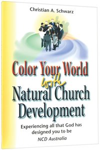 Color Your World With Natural Church Development (Ncd Discipleship Resources Series) Color Your World With Natural Church Development (Ncd Discipleship Resources Series)