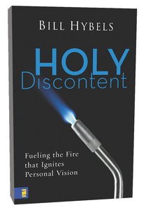 Holy Discontent: Fueling the Fire That Ignites Personal Vision Holy Discontent: Fueling the Fire That Ignites Personal Vision