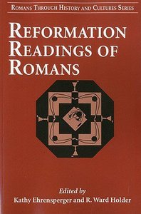 Reformation Readings of Romans (#08 in Romans Through History And Culture Series) Reformation Readings of Romans (#08 in Romans Through History And Culture Series)