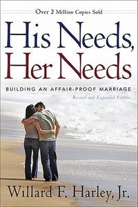 His Needs, Her Needs: Building An Affair-Proof Marriage His Needs, Her Needs: Building An Affair-Proof Marriage