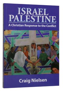 Israel Palestine: A Christian Response to the Conflict Israel Palestine: A Christian Response to the Conflict