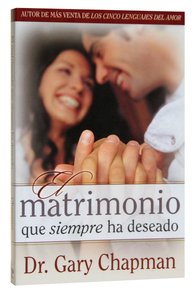 El Matrimonio Que Siempre Ha Deseado (Marriage YouVe Always Wanted) El Matrimonio Que Siempre Ha Deseado (Marriage YouVe Always Wanted)