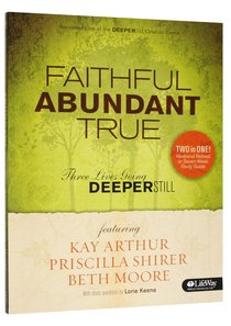 Faithful, Abundant, True (Member Book) (Beth Moore Bible Study Series) Faithful, Abundant, True (Member Book) (Beth Moore Bible Study Series)