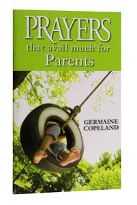 Prayers That Avail Much For Parents (Prayers That Avail Much Series) Prayers That Avail Much For Parents (Prayers That Avail Much Series)