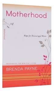 Motherhood - Hope For Discouraged Moms (Resources For Biblical Living Series) Motherhood - Hope For Discouraged Moms (Resources For Biblical Living Series)
