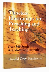 Timeless Illustrations From Preaching and Teaching Timeless Illustrations From Preaching and Teaching