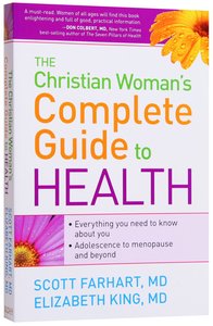 The Christian Womens Complete Guide to Health The Christian Womens Complete Guide to Health