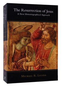 The Resurrection of Jesus: A New Historiographical Approach The Resurrection of Jesus: A New Historiographical Approach