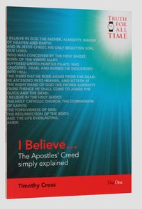 I Believe...: The Apostles Creed Simply Explained (Truth For All Time (Day One) Series) I Believe...: The Apostles Creed Simply Explained (Truth For All Time (Day One) Series)