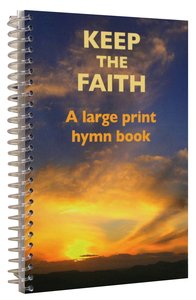 Keep the Faith Hymn Book (Large Print) Keep the Faith Hymn Book (Large Print)