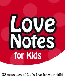 Love Notes For Kids:32 Messages of Gods Love For Your Child Love Notes For Kids:32 Messages of Gods Love For Your Child